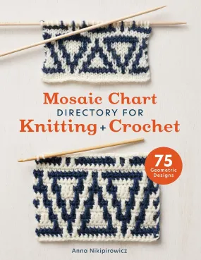 Mosaic Chart Directory for Knitting and Crochet: 75 new colourwork designs for knitters and crocheters