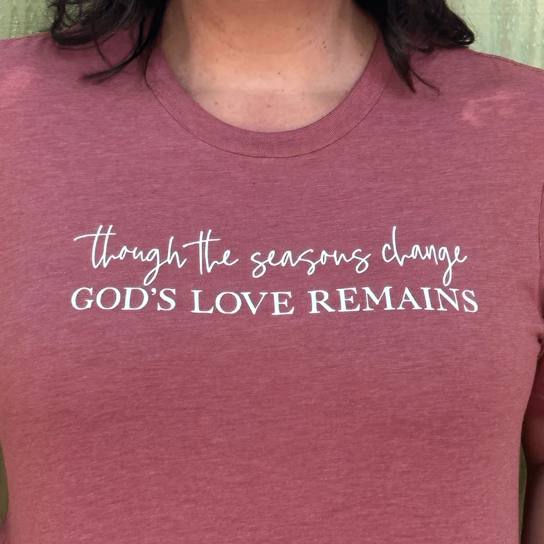 Though the Seasons Change God's Love Remains Unisex Shirt